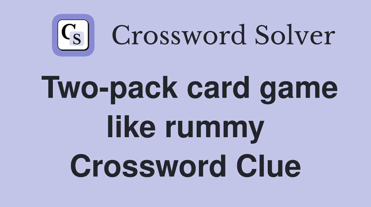 Twopack card game like rummy Crossword Clue Answers Crossword Solver
